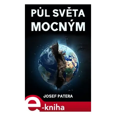 Půl světa mocným - Josef Patera