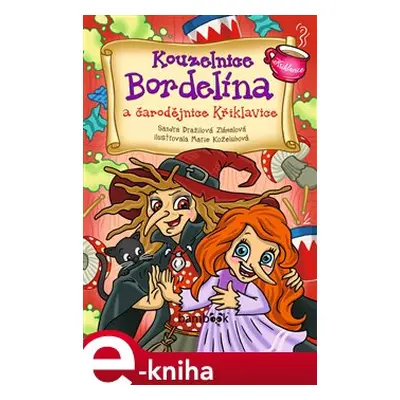 Kouzelnice Bordelína a čarodějnice Křiklavice - Marie Koželuhová, Sandra Dražilová-Zlámalová