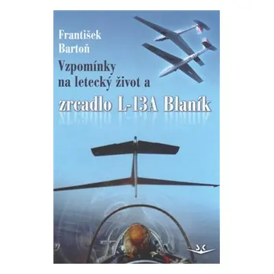 Vzpomínky na letecký život - František Bartoň