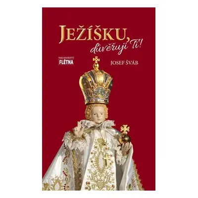 Ježíšku, důvěřuji ti! - Josef Šváb