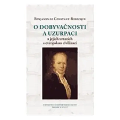 O dobyvačnosti a uzurpaci a jejich vztazích s evropskou civilizací - Benjamin Constant