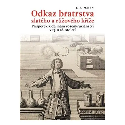 Odkaz bratrstva zlatého a růžového kříže - J.P. Maien