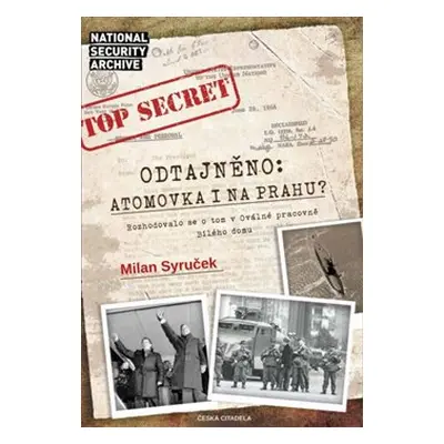 Odtajněno! Atomová bomba i na Prahu? - Milan Syruček