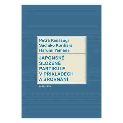 Japonské složené partikule v příkladech a srovnání - Harumi Yamada, Petra Kanasugi, Kurihara Sac