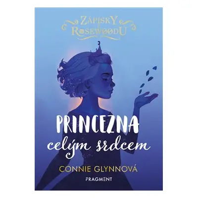 Zápisky z Rosewoodu - Princezna celým srdcem - Connie Glynnová