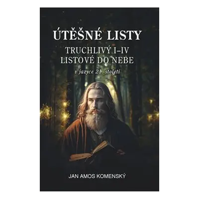 Útěšné listy v jazyce 21. století - Jan Amos Komenský