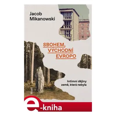 Sbohem, východní Evropo - Jacob Mikanowski