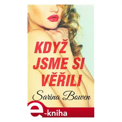 Když jsme si věřili - Sarina Bowen