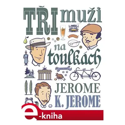 Tři muži na toulkách - Jerome Klapka Jerome