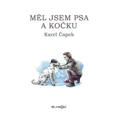 Měl jsem psa a kočku - Karel Čapek