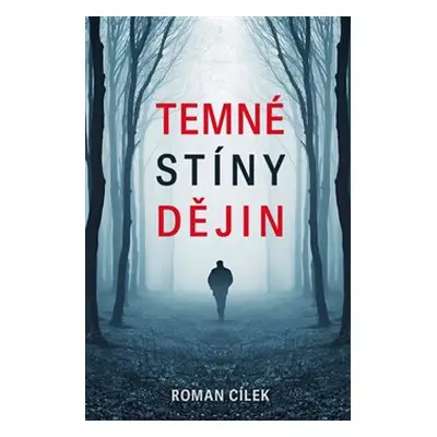 Temné stíny dějin - Roman Cílek