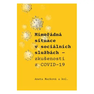 Mimořádná situace v sociálních službách. Zkušenosti z COVID-19 - Aneta Marková, a kolektiv autor