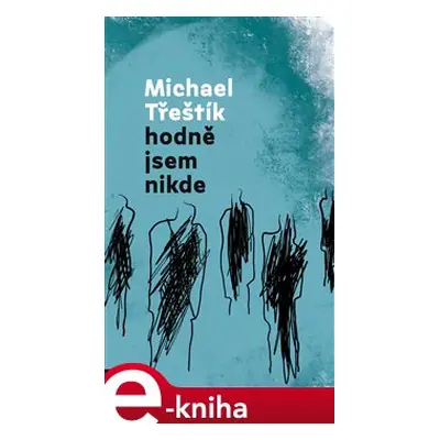 Hodně jsem nikde - Michael Třeštík