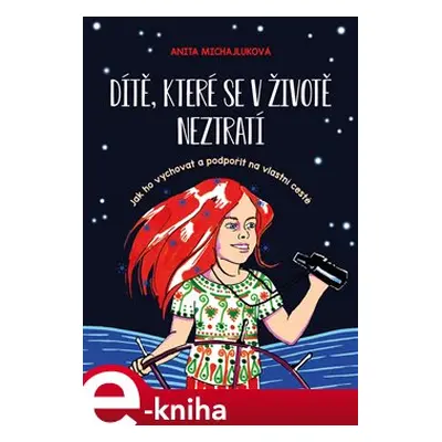 Dítě, které se v životě neztratí - Anita Michajluková