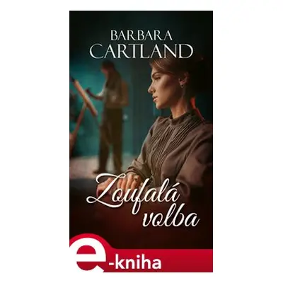 Zoufalá volba - Barbara Cartland