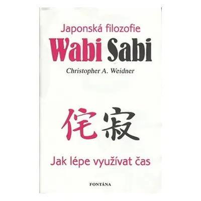 Wabi Sabi - Japonská filozofie - Christopher A. Weidner