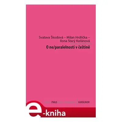 O ne/paralelnosti v češtině - Milan Hrdlička, Svatava Škodová, Ilona Starý Kořánová