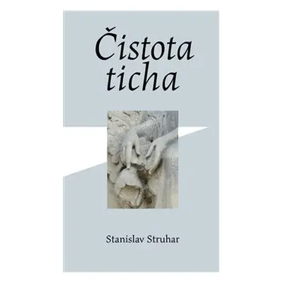 Čistota ticha - Stanislav Struhar