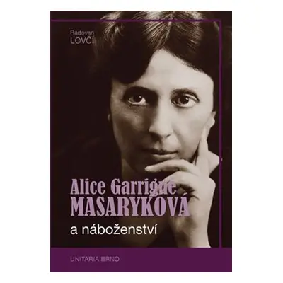 Alice Garrigue Masaryková a náboženství - Radovan Lovčí