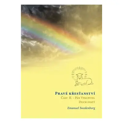 Pravé křesťanství, Část 2: Pán Vykupitel, Duch svatý a božské působení - Emanuel Swedenborg