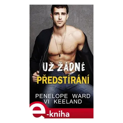 Už žádné předstírání - Vi Keeland, Penelope Ward