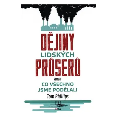 Dějiny lidských průserů aneb Co všechno jsme podělali - Tom Phillips