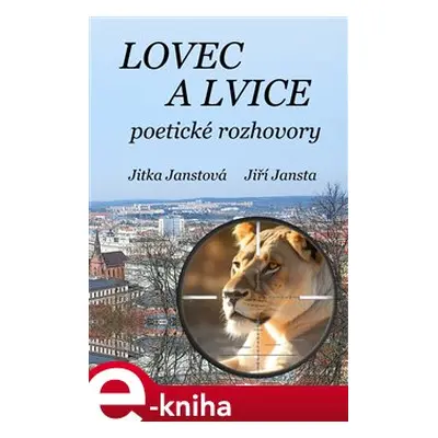 Lovec a lvice - Jiří Jansta, Jitka Janstová