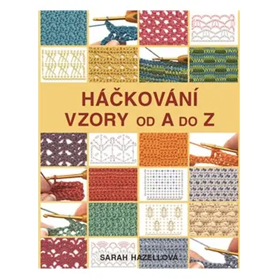 Háčkování: Vzory od A do Z - Sarah Hazellová