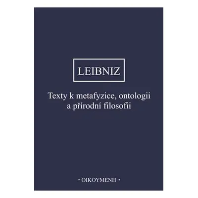 Texty k metafyzice, ontologii a přírodní filosofii - Gottfried Wilhelm Leibniz