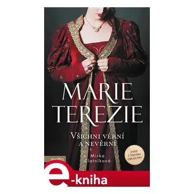 Marie Terezie: Všichni věrní a nevěrní - Mirka Zlatníková