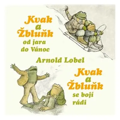 Kvak a Žbluňk od jara do Vánoc / Kvak a Žbluňk se bojí rádi - Arnold Lobel