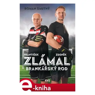 Zlámal: brankářský rod - Roman Smutný