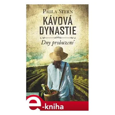 Kávová dynastie - Dny probuzení - Paula Stern