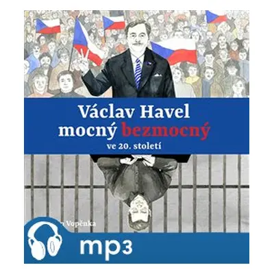 Václav Havel mocný bezmocný ve 20. století, mp3 - Martin Vopěnka