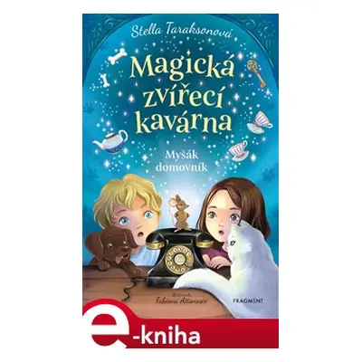 Magická zvířecí kavárna - Myšák domovník - Stella Taraksonová