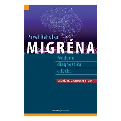 Migréna – Moderní diagnostika a léčba - Pavel Řehulka