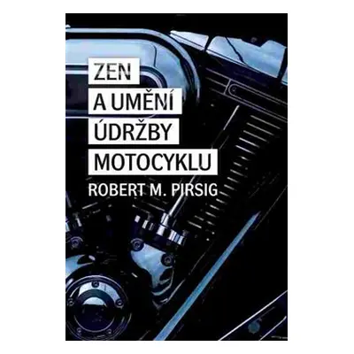 Zen a umění údržby motocyklu - Robert M. Pirsig