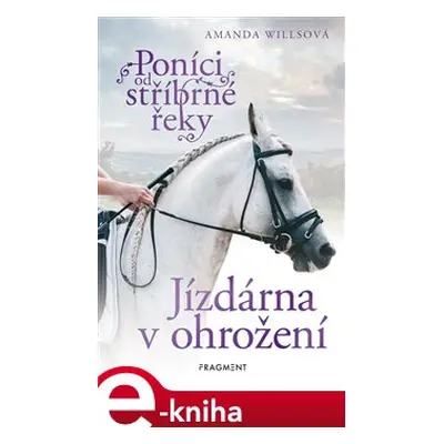 Poníci od stříbrné řeky – Jízdárna v ohrožení - Amanda Willsová