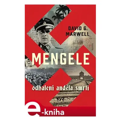 Mengele: Odhalení Anděla smrti - David G. Marwell