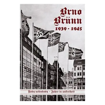 Brno-Brünn 1939-1945 - Jan Břečka, Vladimír Filip, Vlastimil Schildberger ml., Lubor Nedbal