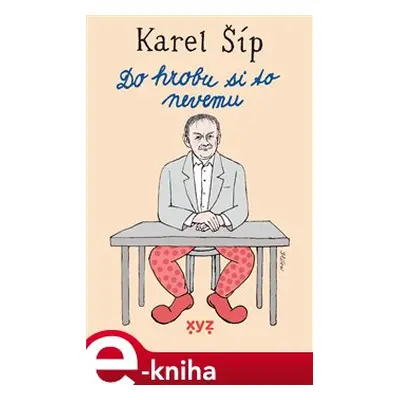 Do hrobu si to nevemu - Karel Šíp