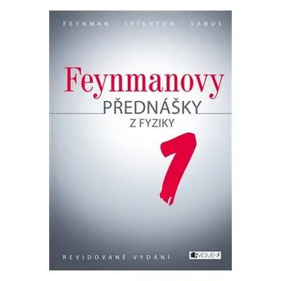 Feynmanovy přednášky z fyziky - revidované vydání - 1.díl - Richard P. Feynman, Robert B. Leight