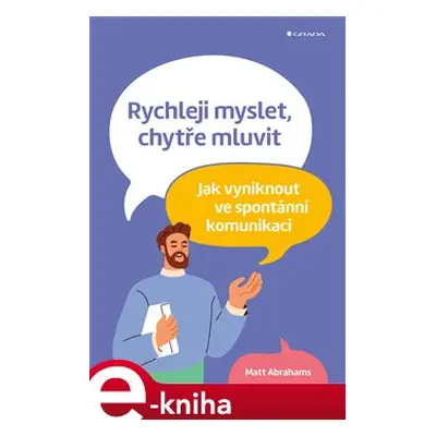 Rychleji myslet, chytře mluvit - Matt Abrahams