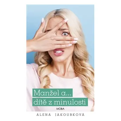 Manžel a… dítě z minulosti - Alena Jakoubková