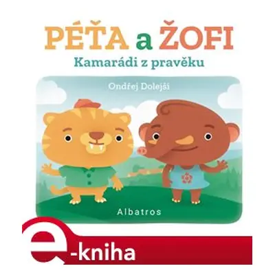 Kamarádi z pravěku: Péťa a Žofi - Ondřej Dolejší