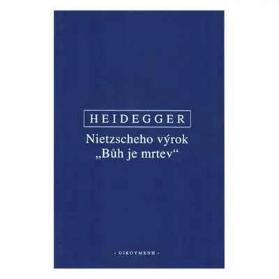 Nietzscheho výrok "Bůh je mrtev" - Martin Heidegger