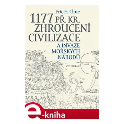 1177 př. Kr. Zhroucení civilizace a invaze mořských národů - Eric H. Cline