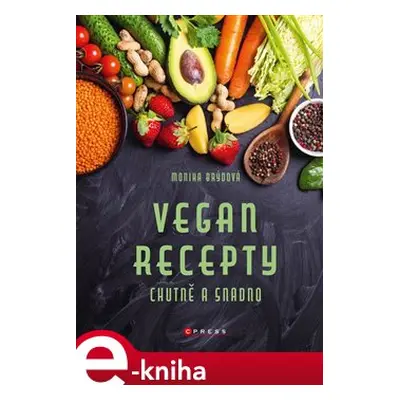 Vegan recepty – chutně a snadno - Monika Brýdová