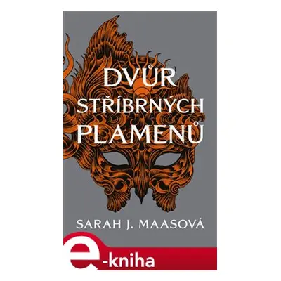 Dvůr stříbrných plamenů - Sarah J. Maasová