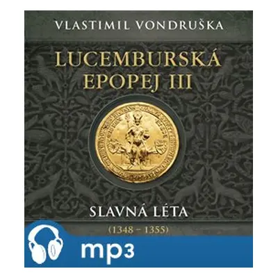 Lucemburská epopej III - Slavná léta (1348-1355), mp3 - Vlastimil Vondruška